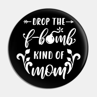 Im A Drop The F Bomb Kind Of Mom Mothers Day Gift Pin