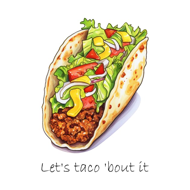 Let´s Taco ´bout it by HuesOfLife