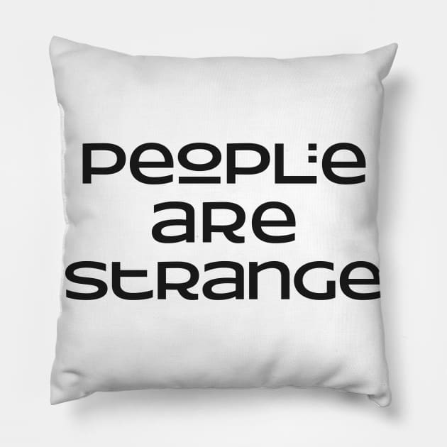 People are strange Slogan Pillow by Foxxy Merch