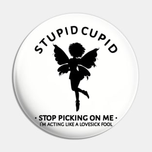 Stupid Cupid Stop Picking On Me Pin