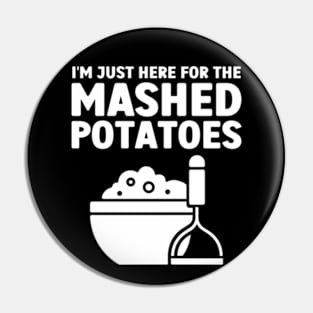 I'm Just Here For The Mashed Potatoes Pin