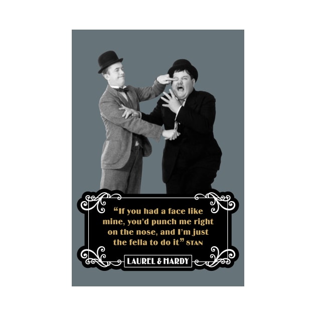 Laurel & Hardy Quotes: “If You Had A Face Like Mine, You’d Punch Me Right On The Nose, And I’m Just The Fella To Do It” by PLAYDIGITAL2020