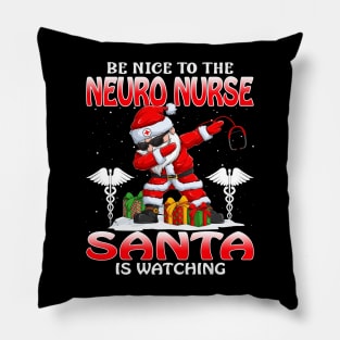 Be Nice To The Neuro Nurse Santa is Watching Pillow