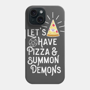 Let's Have Pizza & Summon Demons Phone Case