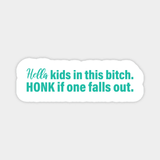 Hella kids in this bitch honk if one falls out, vinyl decal Magnet