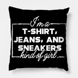 I'm T-Shirt, jeans and sneakers kind of girl Pillow