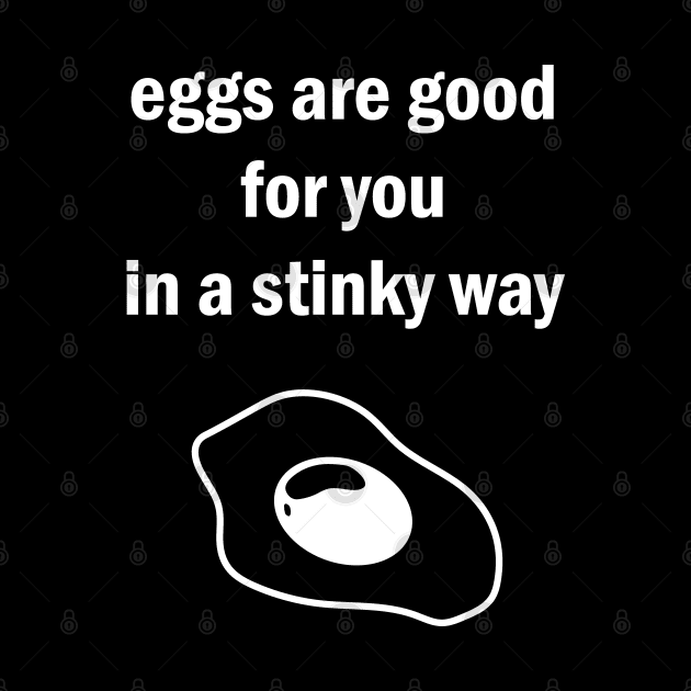 Eggs Are Good For You In A Stinky Way by Zeeph