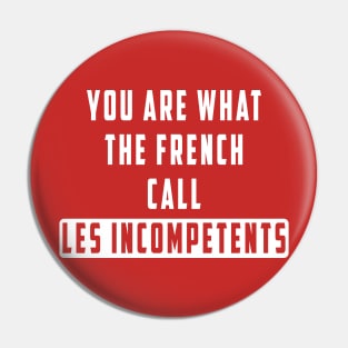 You are what the French call Les incompetents: Newest design for 2024 Pin