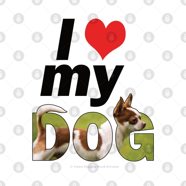 I love (heart) my dog - Chihuahua oil painting word art by DawnDesignsWordArt