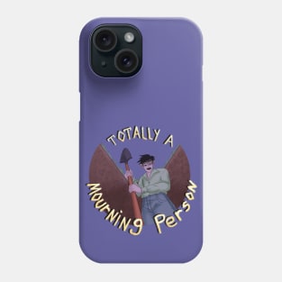 Totally a Mourning Person Phone Case