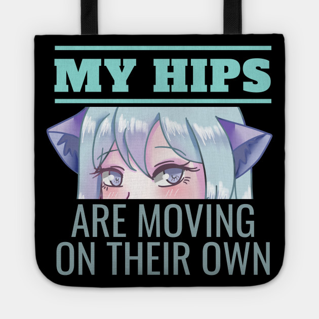 Senpai My Hips Are Moving On Their Own Anime Meme Anime Meme Tote Teepublic See more of lewd anime memes on facebook. senpai my hips are moving on their own anime meme