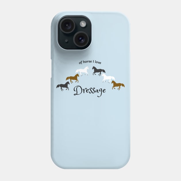 Of Horse I Love Dressage- Funny Dressage Design Phone Case by Davey's Designs