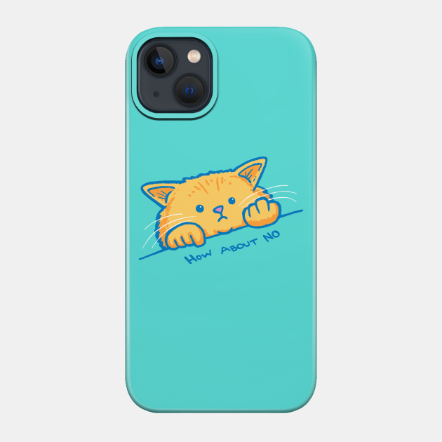 How About No - Kitten - Phone Case