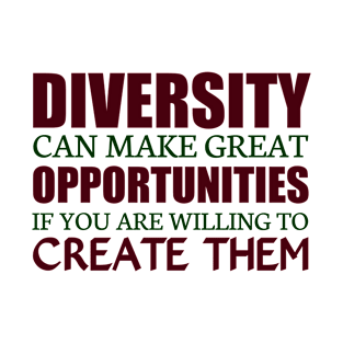 Diversity Can Make Great Opportunities T-Shirt