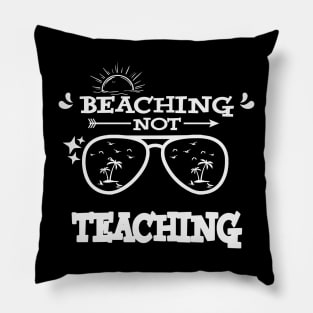 Beaching Not Teaching Summer Vacation Teacher Gift Pillow