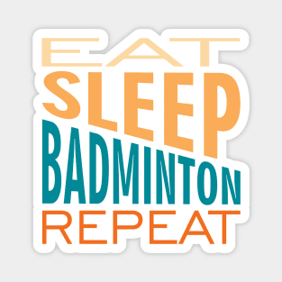 Eat Sleep Badminton Repeat Magnet