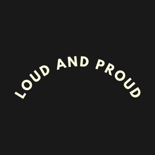 Loud and prou T-Shirt