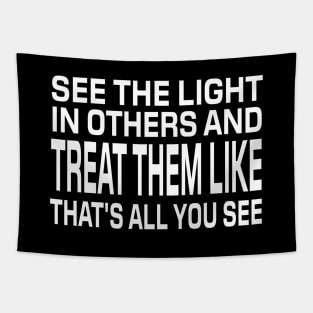 See The Light In Others And Treat Them Like That's All You See - Motivational Words Tapestry