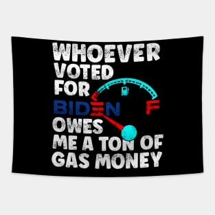 Whoever Voted Biden Owes Me a Ton of Gas Money Anti-Biden Pro Trump Gift Tapestry