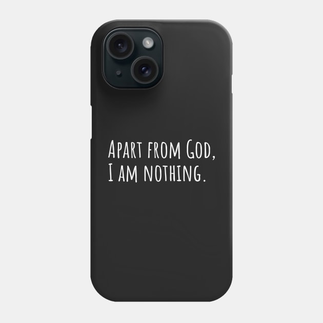 Apart from God I am nothing Phone Case by DRBW