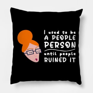 I Used To Be A People Person Until People Ruined It For Introverts Pillow