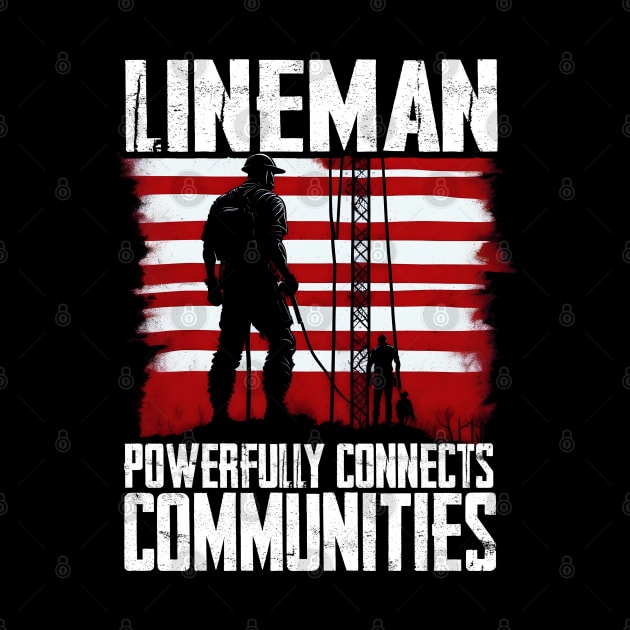 Lineman powerfully connects communities by T-shirt US