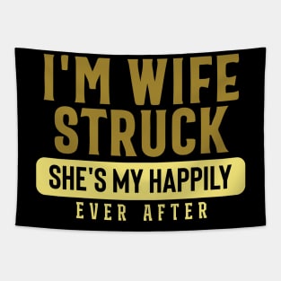 I'm Wife Struck. She's My Happily Ever After Tapestry