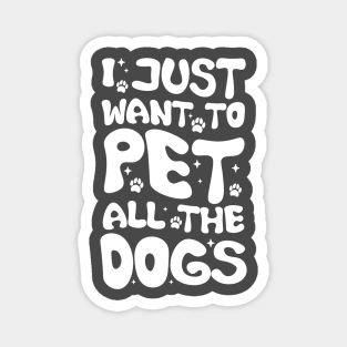 I Just Want To Pet All Dogs, Funny Dog Lover Gift, Pet Day Gift Magnet