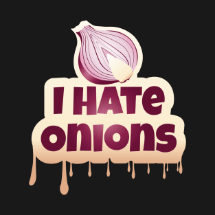 I Hate Onions T-Shirt