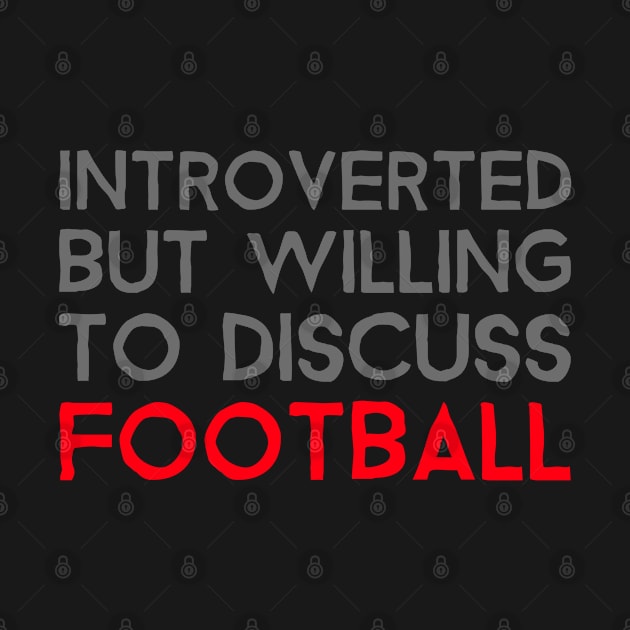 Introverted But Willing To Discuss Football by Bunchatees