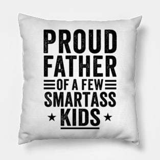 Proud father of a few smartass kids Fathers day Pillow