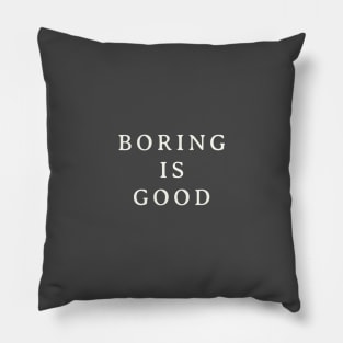 Boring is Good Pillow