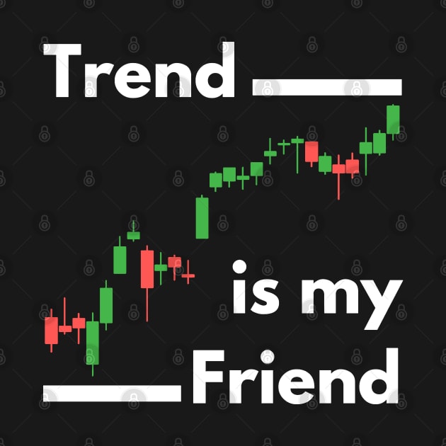 Trend is My Friend by Trader Shirts