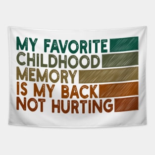 my favorite childhood memory is my back not hurting Tapestry