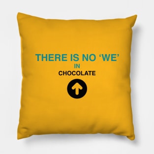 There is no 'we' in chocolate by Blacklinesw9 Pillow