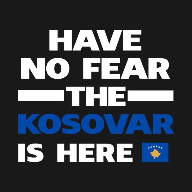 No Fear Kosovar Is Here Kosovo by lubashantae