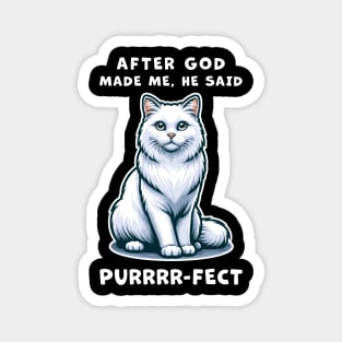 White Long Hair cat funny graphic t-shirt of cat saying "After God made me, he said Purrrr-fect." Magnet