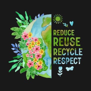 Reduce Reuse Recycle Respect Flower Earth Day T-Shirt