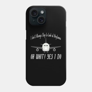 i dont always stop to look at airplane Phone Case