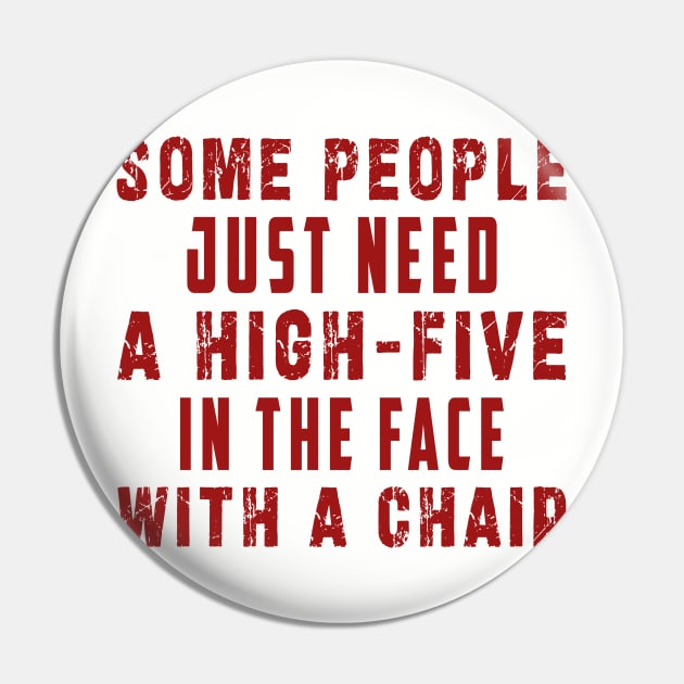 some people need just a high five in the face with a chair Pin by Ksarter