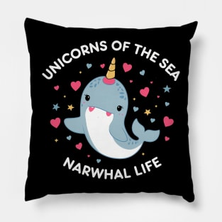 Narwhal life Unicorns Of the Sea Pillow