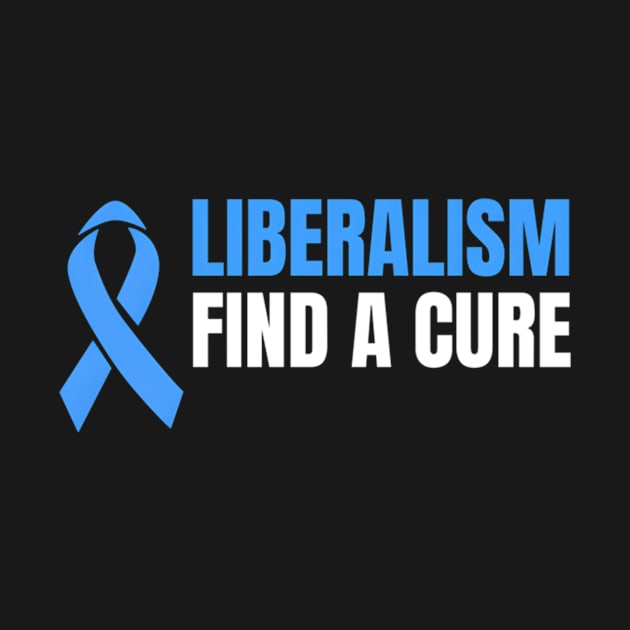 Liberalism Find A Cure by jasper-cambridge