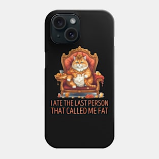 I Ate The Last Person That Called Me Fat Cat Phone Case