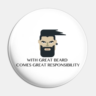 WITH GREAT BEARD COMES GREAT RESPONSIBILITY Funny Quote Pin