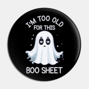 I'm too old for this boo sheet Pin