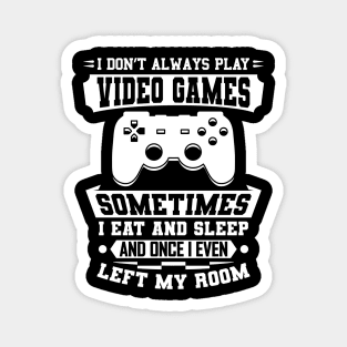 I Don't Always Play Video Games Gift Magnet
