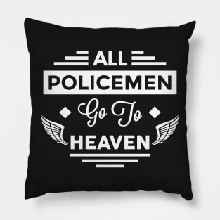 All PoliceMen Go To Heaven Pillow