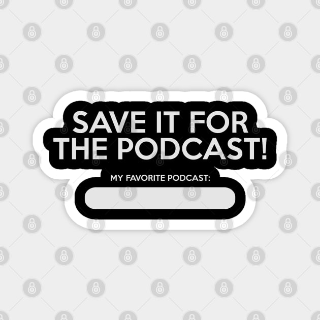 Save It For The Podcast! Magnet by BMOVIEMANIA