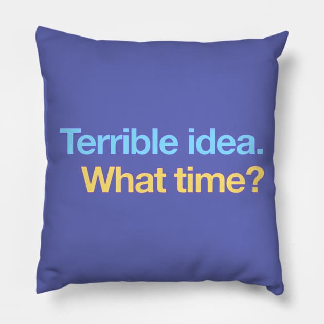 Terrible Idea Pillow by chrissyloo