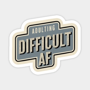 Adulting Difficult AF Sarcasm Magnet
